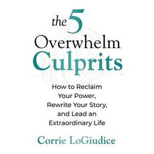 The 5 Overwhelm Culprits - by  Corrie Logiudice (Paperback) - 1 of 1