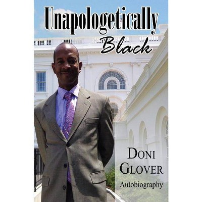 Unapologetically Black - by  Donald Morton Glover (Paperback)