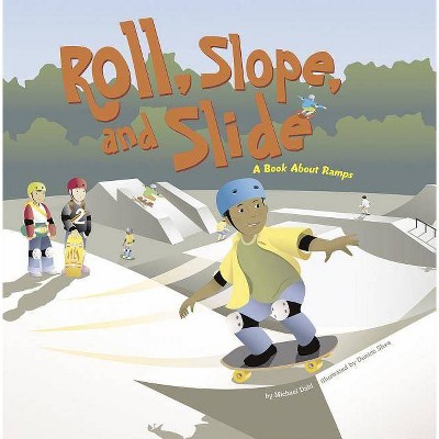 Roll, Slope, and Slide - (Amazing Science: Simple Machines) by  Michael Dahl (Paperback)