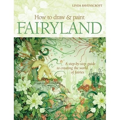 How to Draw & Paint Fairyland - by  Linda Ravenscroft (Paperback)