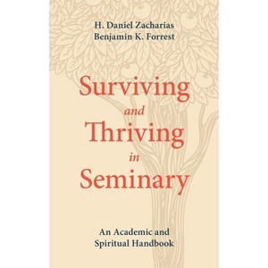 Surviving and Thriving in Seminary - by  H Daniel Zacharias & Benjamin K Forrest (Paperback) - 1 of 1