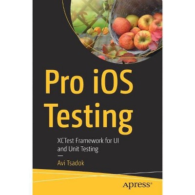 Pro IOS Testing - by  Avi Tsadok (Paperback)