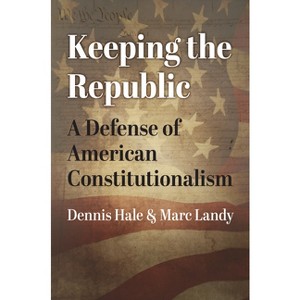 Keeping the Republic - (American Political Thought) by  Dennis Hale & Marc Landy (Hardcover) - 1 of 1