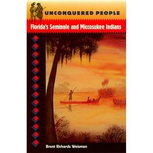 Unconquered People - (Native Peoples, Cultures, and Places of the Southeastern Uni) by  Brent R Weisman (Paperback) - 1 of 1