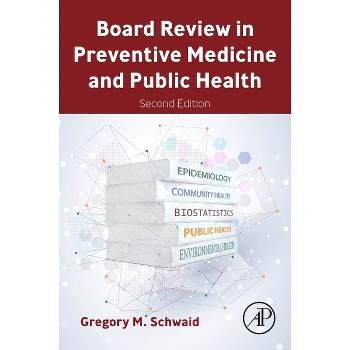 Board Review in Preventive Medicine and Public Health - 2nd Edition by  Gregory M Schwaid (Paperback)