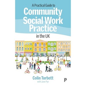 A Practical Guide to Community Social Work Practice in the UK - by  Colin Turbett (Paperback) - 1 of 1