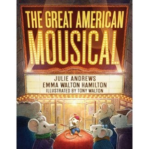 The Great American Mousical (a Broadway Tale) - by  Julie Andrews & Emma Walton Hamilton (Hardcover) - 1 of 1