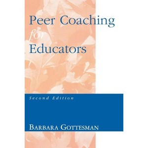 Peer Coaching for Educators - 2nd Edition by  Barbara L Gottesman (Paperback) - 1 of 1