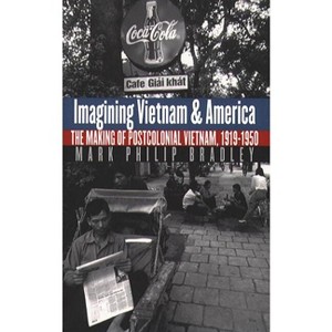 Imagining Vietnam and America - (New Cold War History) by  Mark Philip Bradley (Paperback) - 1 of 1