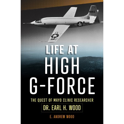 Life at High G-Force - by  E Andrew Wood (Paperback)