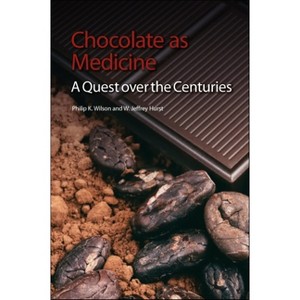 Chocolate as Medicine - by  Philip K Wilson & W Jeffrey Hurst (Paperback) - 1 of 1