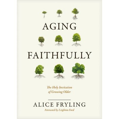 Aging Faithfully - by  Alice Fryling (Hardcover)