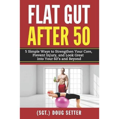 Flat Gut After 50 - by  Doug Setter (Paperback)