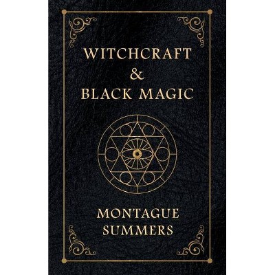 Witchcraft and Black Magic - by  Montague Summers (Paperback)