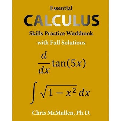 Essential Calculus Skills Practice Workbook with Full Solutions - by  Chris McMullen (Paperback)