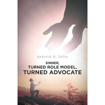 Sinner, Turned Role Model, Turned Advocate - by  Roderick D Talley (Paperback)