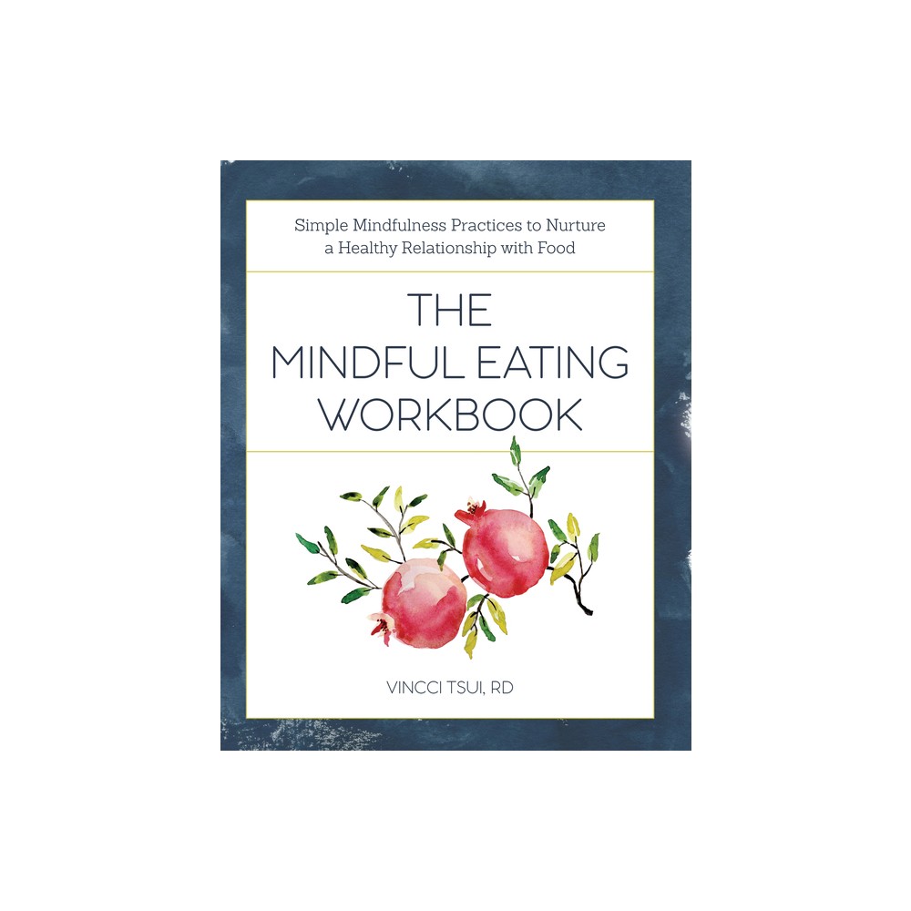 The Mindful Eating Workbook - by Vincci Tsui (Paperback)