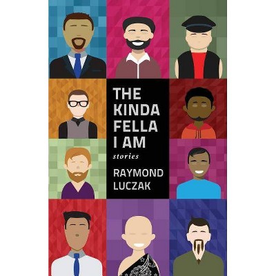 The Kinda Fella I Am - by  Raymond Luczak (Paperback)