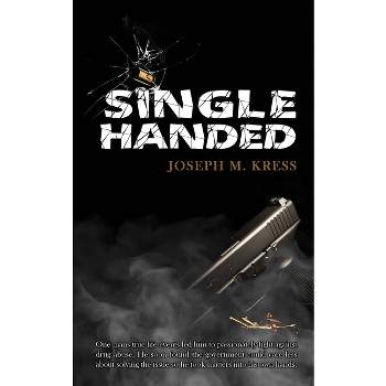 Single Handed - by  Joseph M Kress (Paperback)