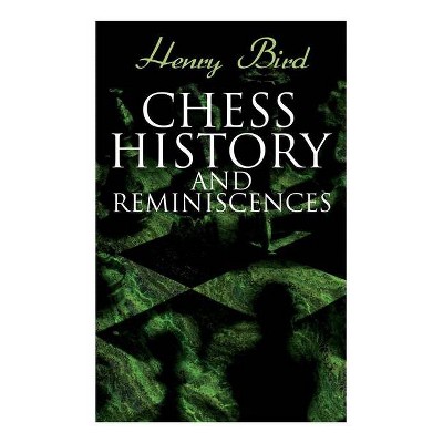 Chess History and Reminiscences - by  Henry Bird (Paperback)