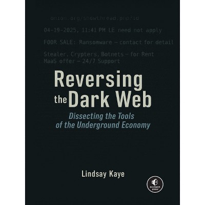 Dissecting the Dark Web - by  Lindsay Kaye (Paperback)