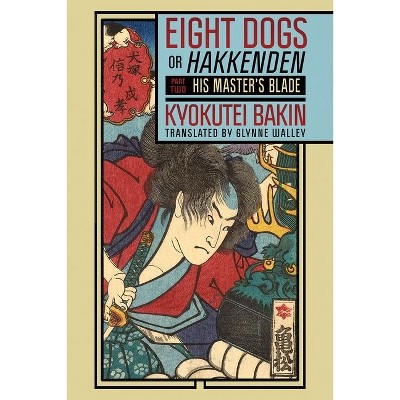 Eight Dogs, or Hakkenden - by  Kyokutei Bakin (Hardcover)