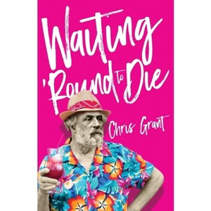 Waiting 'Round To Die - by  Chris Grant (Paperback) - 1 of 1