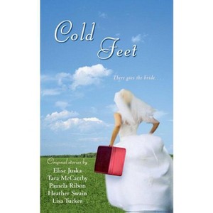 Cold Feet - by  Heather Swain & Pamela Ribon & Tara McCarthy & Elise Juska & Lisa Tucker (Paperback) - 1 of 1