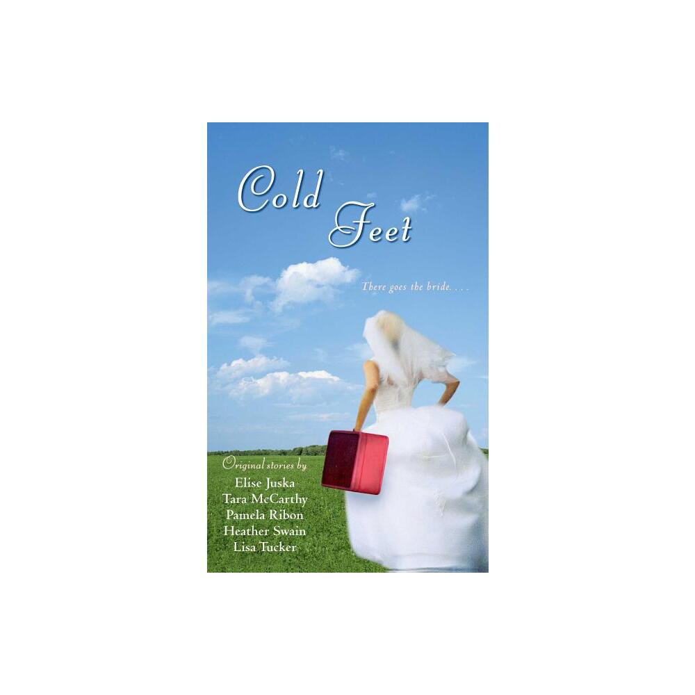 Cold Feet - by Heather Swain & Pamela Ribon & Tara McCarthy & Elise Juska & Lisa Tucker (Paperback)