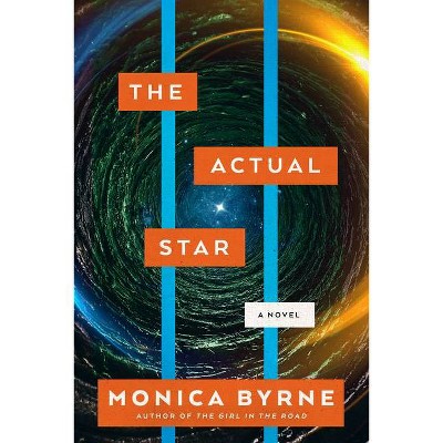 The Actual Star - by  Monica Byrne (Hardcover)