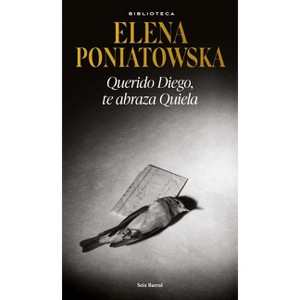 Querido Diego, Te Abraza Quiela - by  Elena Poniatowska (Paperback) - 1 of 1