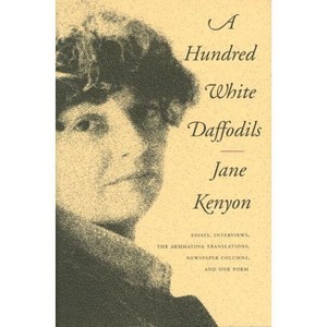 A Hundred White Daffodils - by  Jane Kenyon (Paperback) - 1 of 1