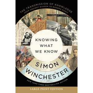 Knowing What We Know - Large Print by  Simon Winchester (Paperback) - 1 of 1