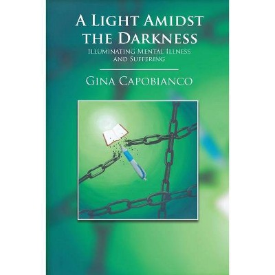 A Light Amidst the Darkness - by  Gina Capobianco (Paperback)