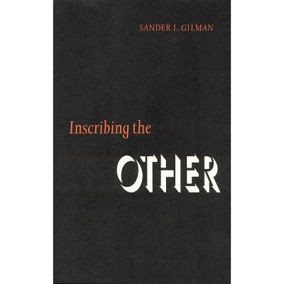 Inscribing the Other - (Texts and Contexts) by  Sander L Gilman (Hardcover)