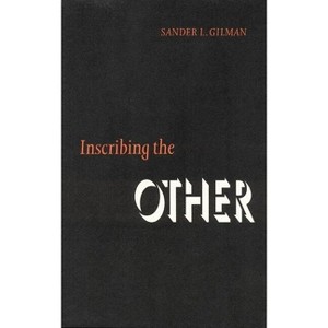 Inscribing the Other - (Texts and Contexts) by  Sander L Gilman (Hardcover) - 1 of 1