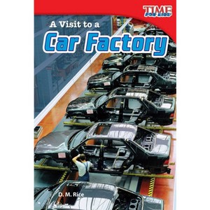 A Visit to a Car Factory - (Time for Kids(r) Informational Text) 2nd Edition by  D M Rice (Paperback) - 1 of 1
