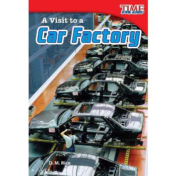 A Visit to a Car Factory - (Time for Kids(r) Informational Text) 2nd Edition by  D M Rice (Paperback)