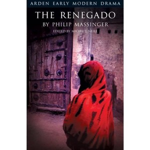 The Renegado - (Arden Early Modern Drama) by  Philip Massinger (Paperback) - 1 of 1