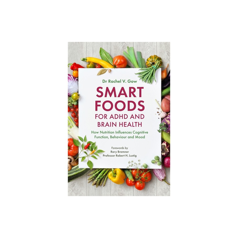 Smart Foods for ADHD and Brain Health - by Rachel Gow (Paperback)