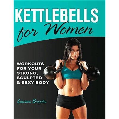  Kettlebells for Women - by  Lauren Brooks (Paperback) 