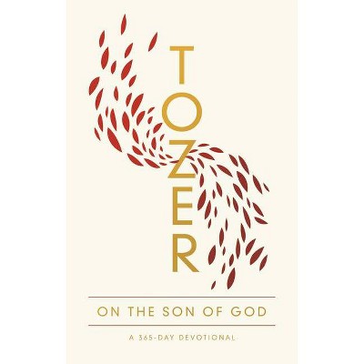 Tozer on the Son of God - by  A W Tozer (Paperback)