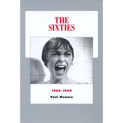 The Sixties - (History of the American Cinema) by  Paul Monaco (Paperback)
