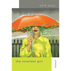 The Loneliest Girl - (Mary Burritt Christiansen Poetry) by  Kate Gale (Paperback) - 1 of 1