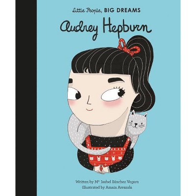 Audrey Hepburn - (Little People, Big Dreams) by  Maria Isabel Sanchez Vegara (Hardcover)