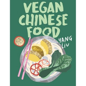 Vegan Chinese Food - by  Yang Liu & Katharina Pinczolits (Hardcover) - 1 of 1