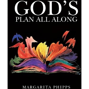 God's Plan All Along - by  Margarita Phipps (Paperback) - 1 of 1