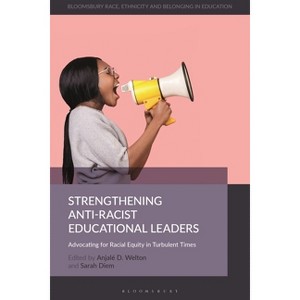 Strengthening Anti-Racist Educational Leaders - (Bloomsbury Race, Ethnicity and Belonging in Education) (Paperback) - 1 of 1