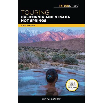 Touring California and Nevada Hot Springs - (Touring Hot Springs) 4th Edition by  Matt C Bischoff (Paperback)