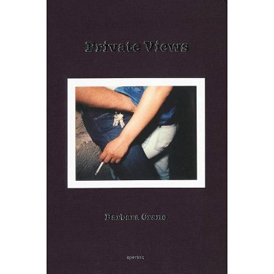 Barbara Crane: Private Views - (Hardcover)